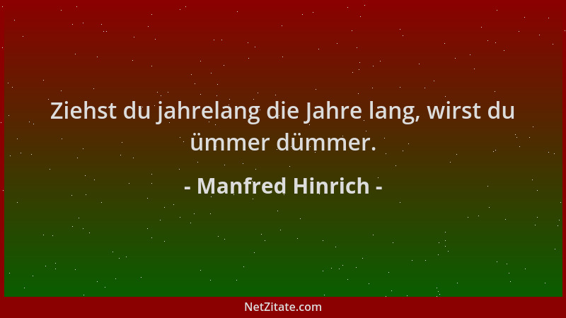 Manfred Hinrich - Ziehst du jahrelang die Jahre lang, wirst du ümmer dümmer....