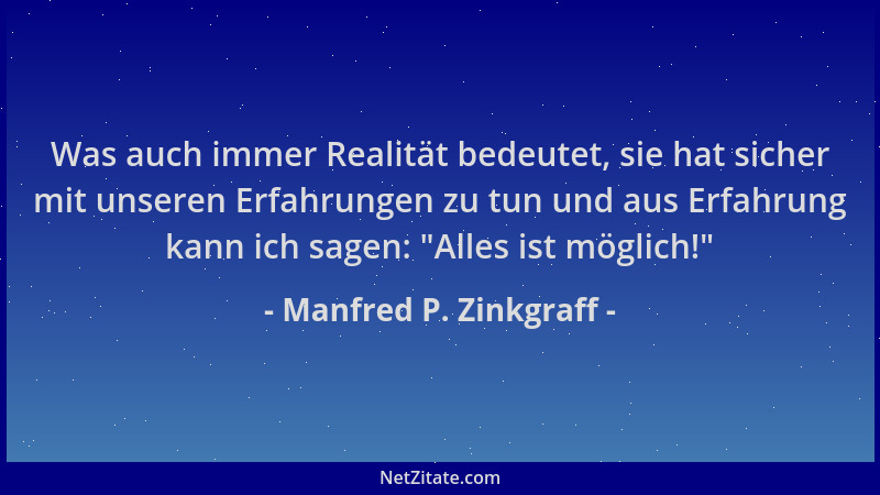 Manfred P. Zinkgraff - Was auch immer Realität bedeutet, sie hat sicher mit unseren Erfahrungen zu tun und aus Erfahrung ka...