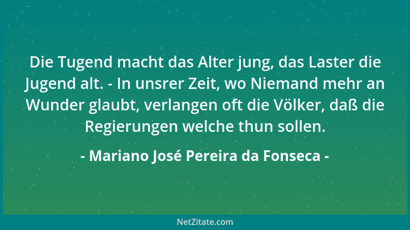 Mariano José Pereira da Fonseca - Reich ist derjenige, welcher ein großes Capital von Enttäuschungen und Wahrheiten besitzt...