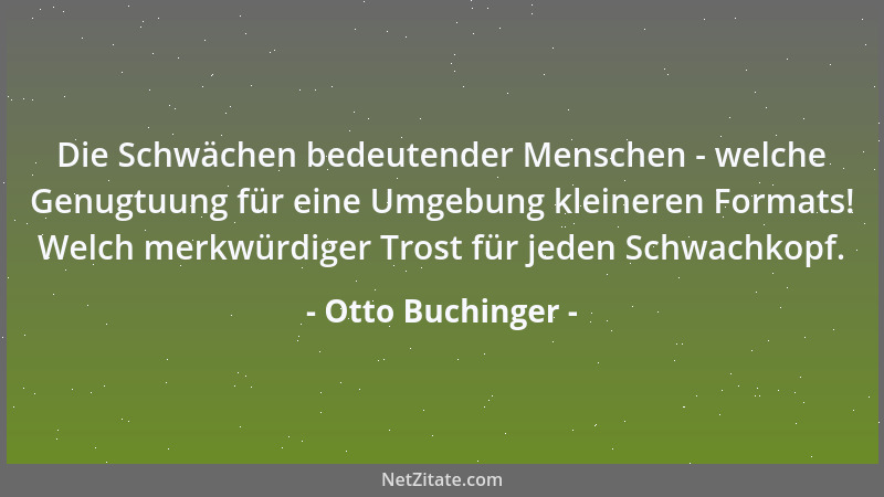 Otto Buchinger - Die Schwächen bedeutender Menschen - welche Genugtuung für eine Umgebung kleineren Formats! Welch merkwürd...