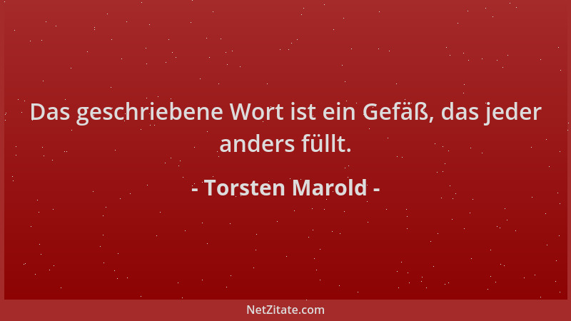 Torsten Marold - Das geschriebene Wort ist ein Gefäß, das jeder anders füllt....