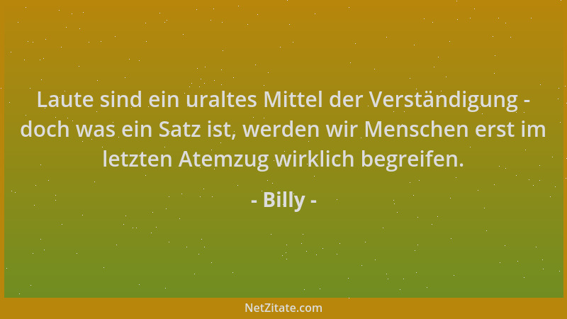 Billy - Laute sind ein uraltes Mittel der Verständigung - doch was ein Satz ist, werden wir Menschen erst im letzten Atemzu...