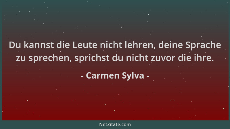 Carmen Sylva - Du kannst die Leute nicht lehren, deine Sprache zu sprechen, sprichst du nicht zuvor die ihre....