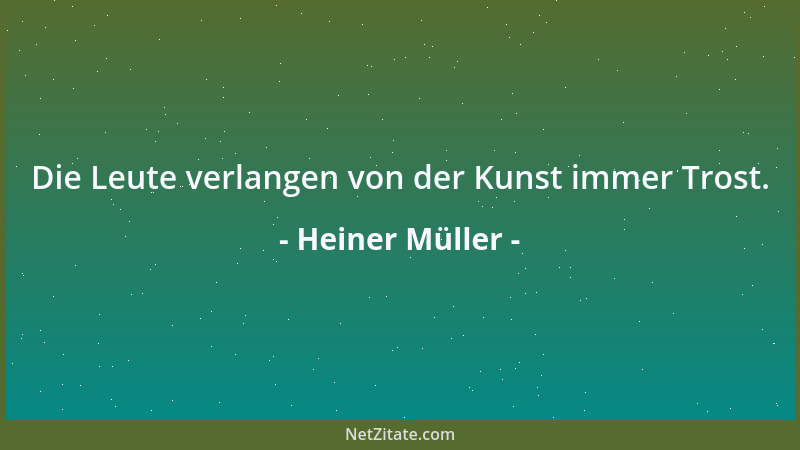 Heiner Müller - Die Leute verlangen von der Kunst immer Trost....