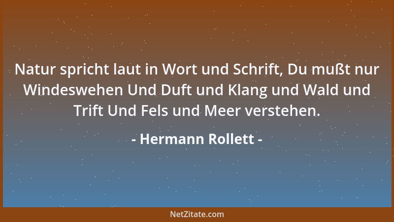 Hermann Rollett - Natur spricht laut in Wort und Schrift, Du mußt nur Windeswehen Und Duft und Klang und Wald und Trift Und...