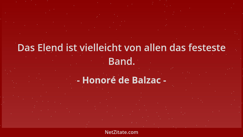 Honoré de Balzac - Das Elend ist vielleicht von allen das festeste Band....