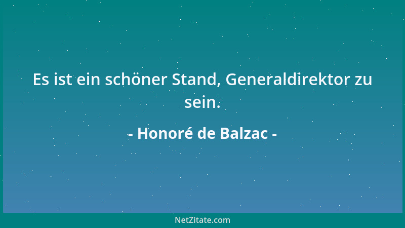 Honoré de Balzac - Es ist ein schöner Stand, Generaldirektor zu sein....