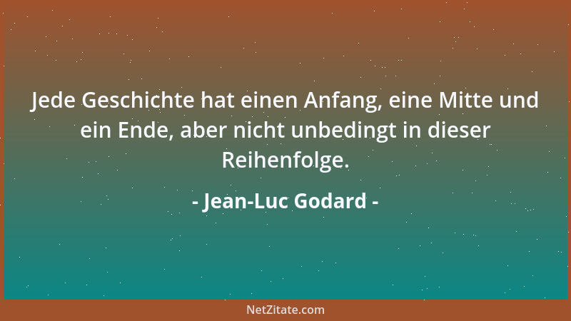 Jean-Luc Godard - Jede Geschichte hat einen Anfang, eine Mitte und ein Ende, aber nicht unbedingt in dieser Reihenfolge....