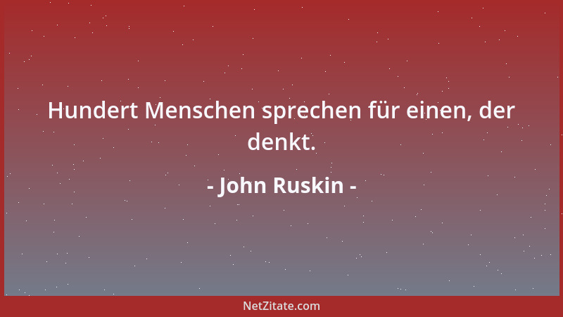 John Ruskin - Wir sind nur menschlich, insoweit wir empfindsam sind....