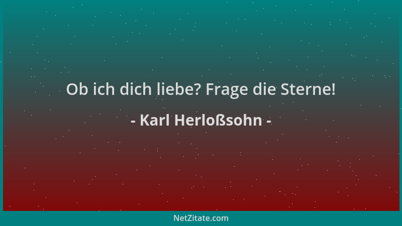 Karl Herloßsohn - Ob ich dich liebe? Frage die Sterne!...