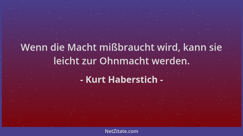 Kurt Haberstich - Wenn die Macht mißbraucht wird, kann sie leicht zur Ohnmacht werden....
