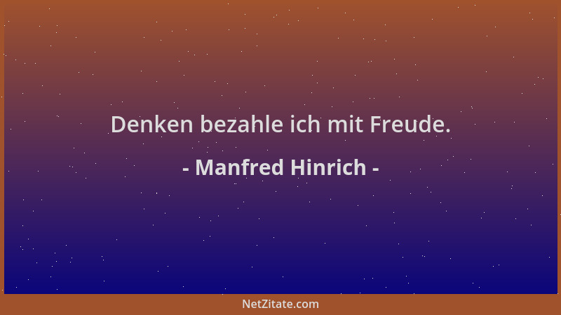 Manfred Hinrich - Denken bezahle ich mit Freude....