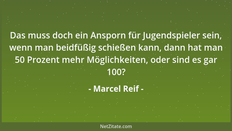 Marcel Reif - Das muss doch ein Ansporn für Jugendspieler sein, wenn man beidfüßig schießen kann, dann hat man 50 Prozent m...