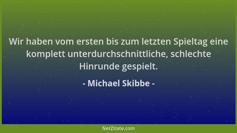 Michael Skibbe - Wir haben vom ersten bis zum letzten Spieltag eine komplett unterdurchschnittliche, schlechte Hinrunde ges...