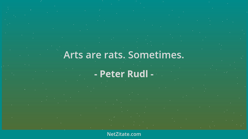 Peter Rudl - Arts are rats. Sometimes....