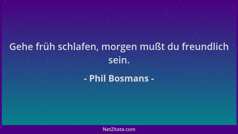 Phil Bosmans - Gehe früh schlafen, morgen mußt du freundlich sein....