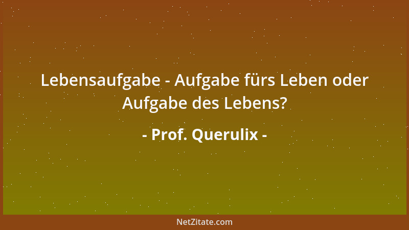 Prof. Querulix - Delegieren heißt akzeptieren, daß ein Ziel auf verschiedenen Wegen erreicht werden kann....