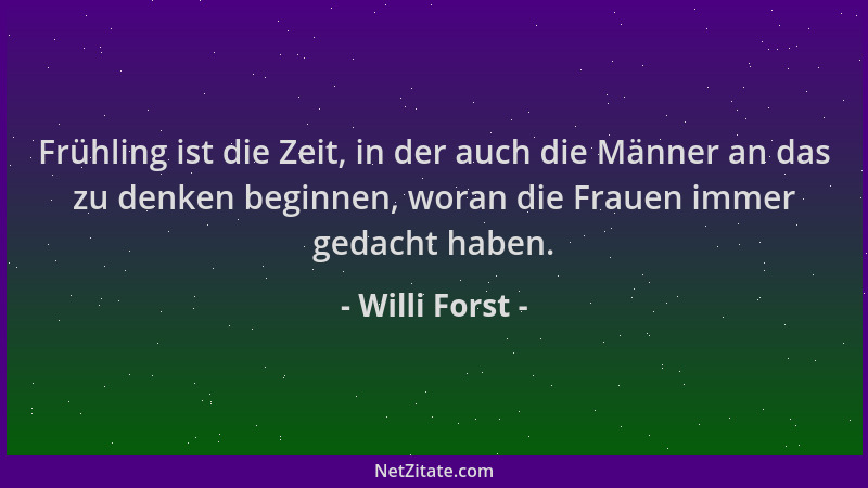 Willi Forst - Frühling ist die Zeit, in der auch die Männer an das zu denken beginnen, woran die Frauen immer gedacht haben...