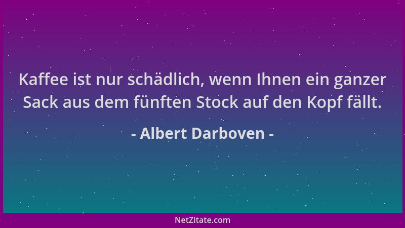 Albert Darboven - Kaffee ist nur schädlich, wenn Ihnen ein ganzer Sack aus dem fünften Stock auf den Kopf fällt....