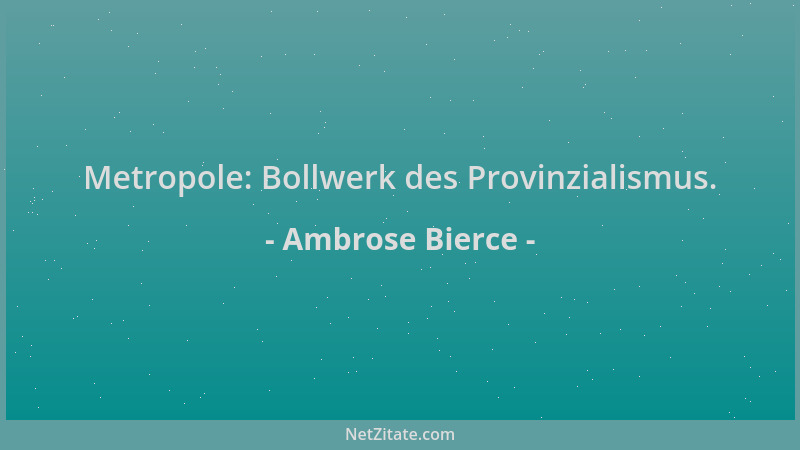 Ambrose Bierce - Metropole: Bollwerk des Provinzialismus....