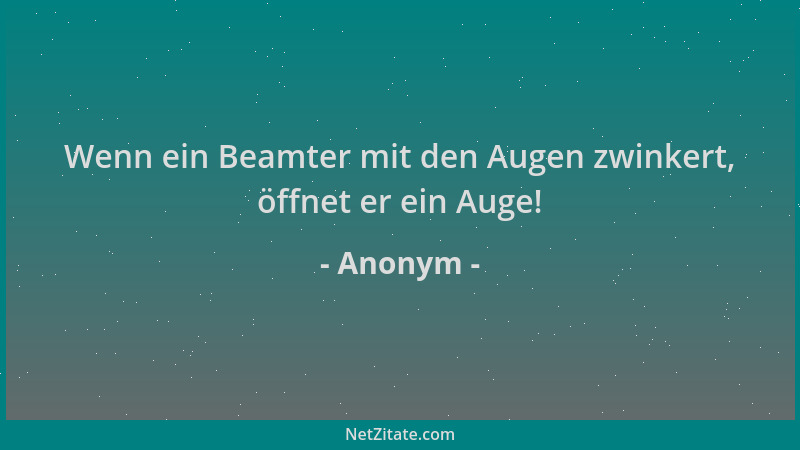 Anonym - Wenn ein Beamter mit den Augen zwinkert, öffnet er ein Auge!...