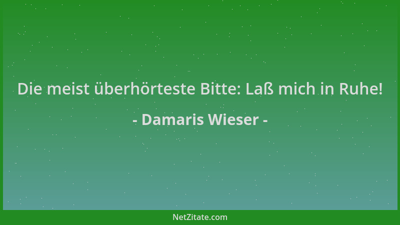 Damaris Wieser - Die meist überhörteste Bitte: Laß mich in Ruhe!...
