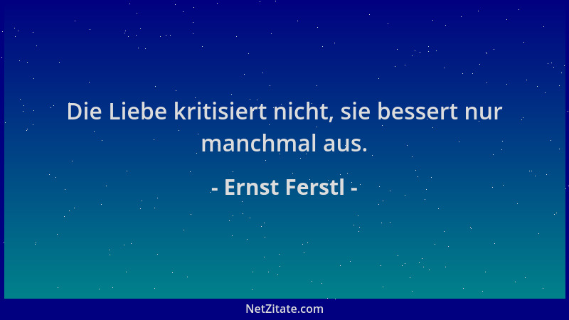 Ernst Ferstl - Die Liebe kritisiert nicht, sie bessert nur manchmal aus....