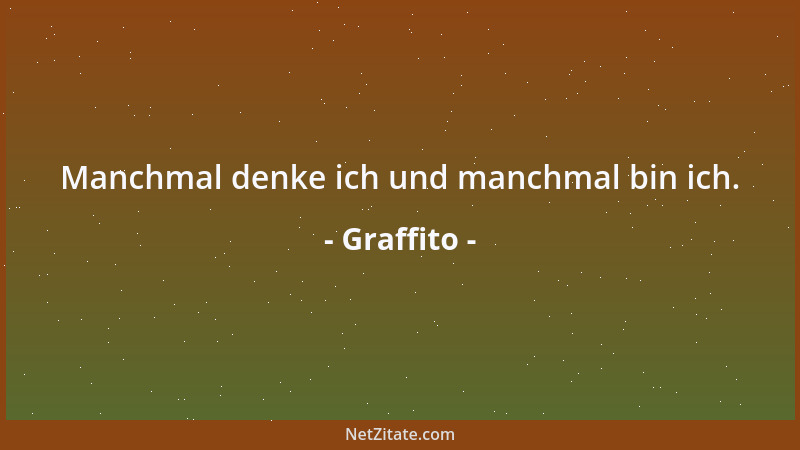 Graffito - Manchmal denke ich und manchmal bin ich....