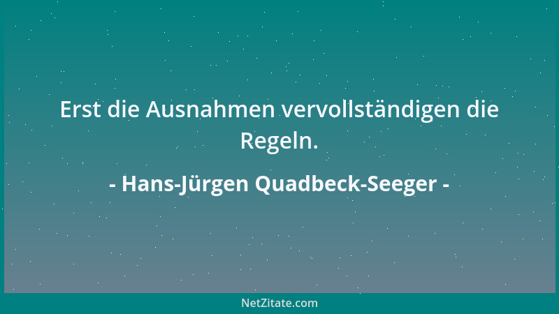 Hans-Jürgen Quadbeck-Seeger - Erst die Ausnahmen vervollständigen die Regeln....