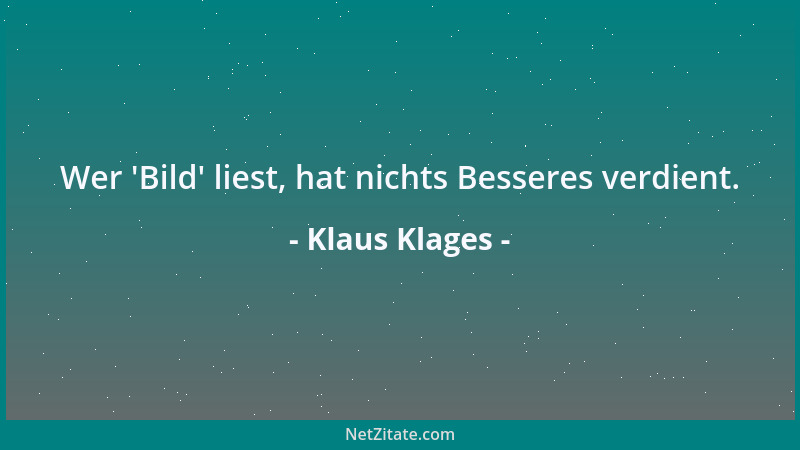 Klaus Klages - Wer  'Bild ' liest, hat nichts Besseres verdient....