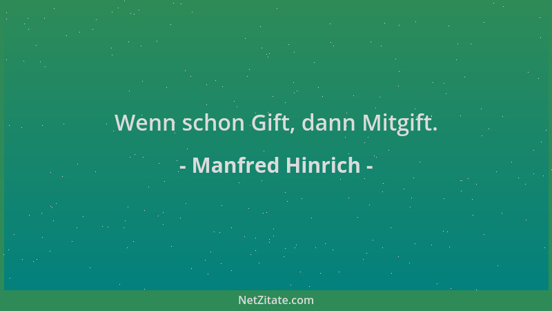 Manfred Hinrich - Wenn schon Gift, dann Mitgift....