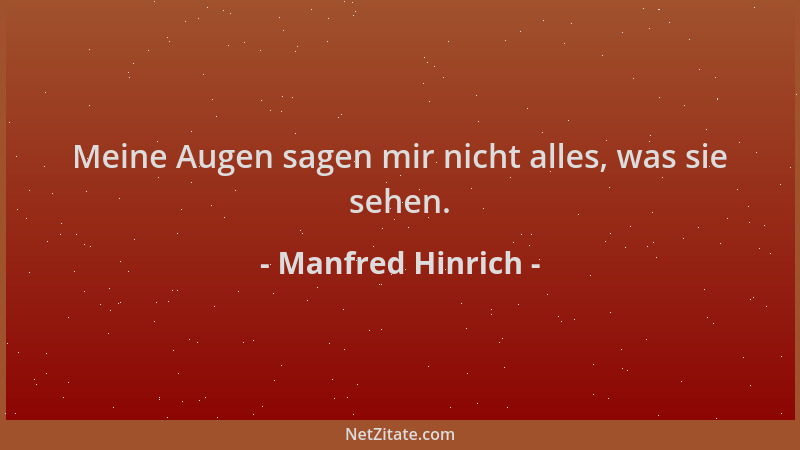 Manfred Hinrich - Meine Augen sagen mir nicht alles, was sie sehen....