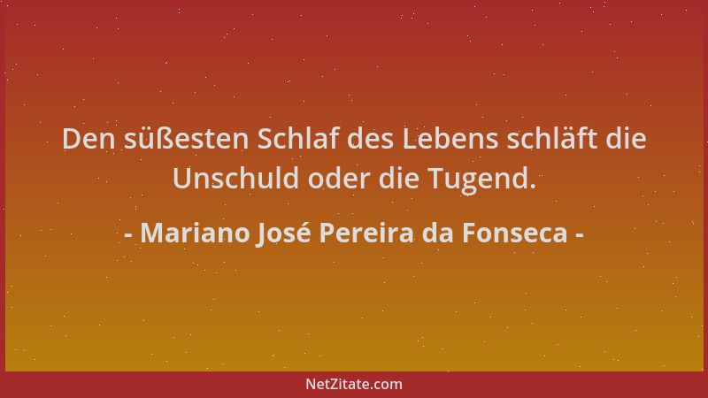 Mariano José Pereira da Fonseca - Den süßesten Schlaf des Lebens schläft die Unschuld oder die Tugend....