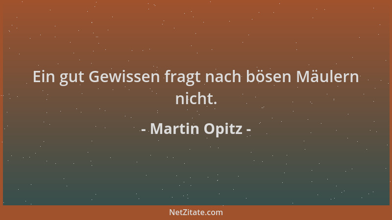Martin Opitz - Ein gut Gewissen fragt nach bösen Mäulern nicht....