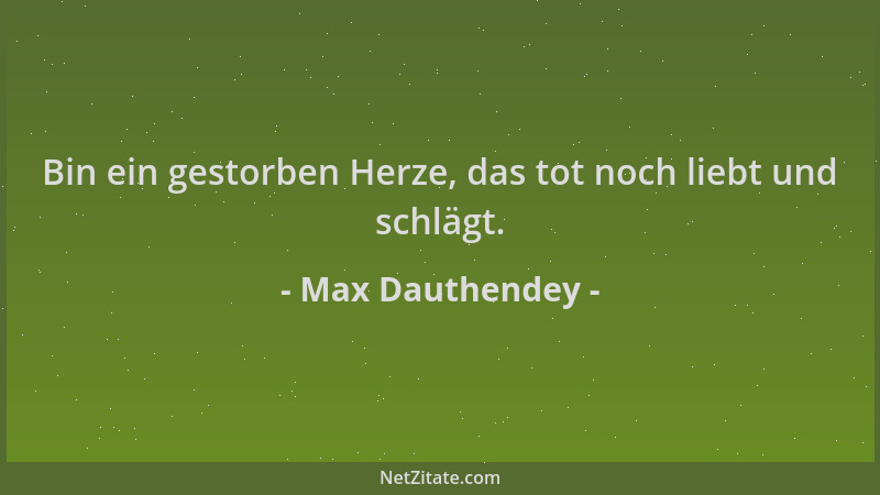 Max Dauthendey - Bin ein gestorben Herze, das tot noch liebt und schlägt....