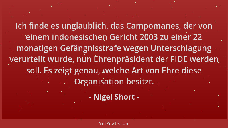 Nigel Short - Ich finde es unglaublich, das Campomanes, der von einem indonesischen Gericht 2003 zu einer 22 monatigen Gefä...