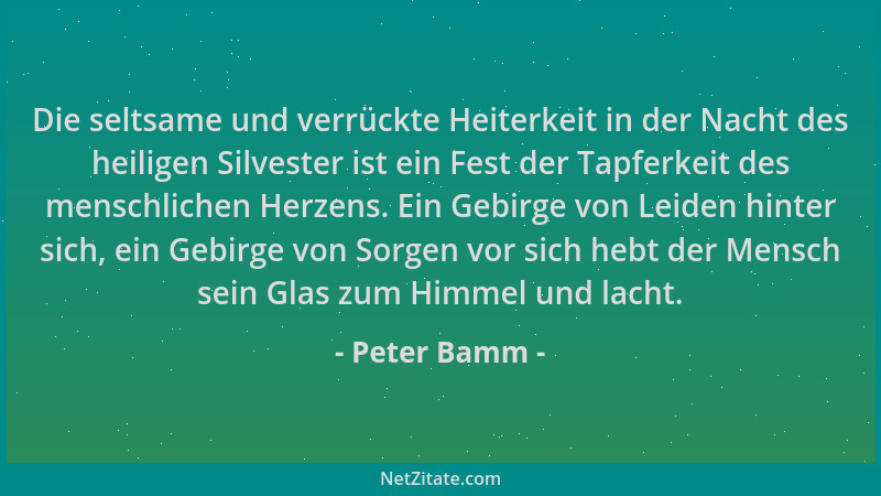 Peter Bamm - Die seltsame und verrückte Heiterkeit in der Nacht des heiligen Silvester ist ein Fest der Tapferkeit des mens...