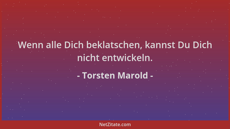 Torsten Marold - Wenn alle Dich beklatschen, kannst Du Dich nicht entwickeln....