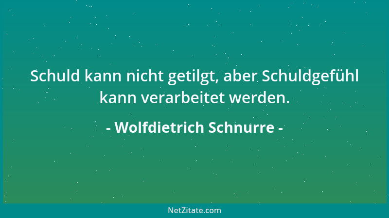 Wolfdietrich Schnurre - Schuld kann nicht getilgt, aber Schuldgefühl kann verarbeitet werden....