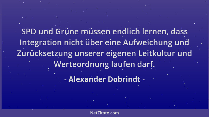 Alexander Dobrindt - SPD und Grüne müssen endlich lernen, dass Integration nicht über eine Aufweichung und Zurücksetzung un...