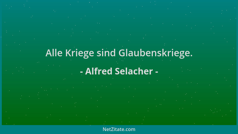 Alfred Selacher - Alle Kriege sind Glaubenskriege....