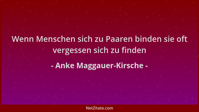 Anke Maggauer-Kirsche - Wenn Menschen sich zu Paaren binden sie oft vergessen sich zu finden...