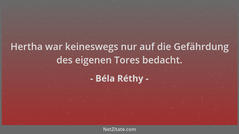 Béla Réthy - Hertha war keineswegs nur auf die Gefährdung des eigenen Tores bedacht....
