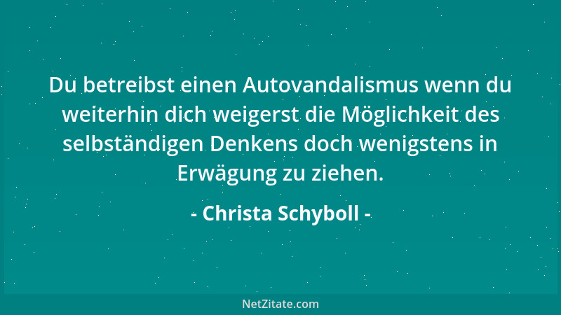Christa Schyboll - Du betreibst einen Autovandalismus wenn du weiterhin dich weigerst die Möglichkeit des selbständigen Den...