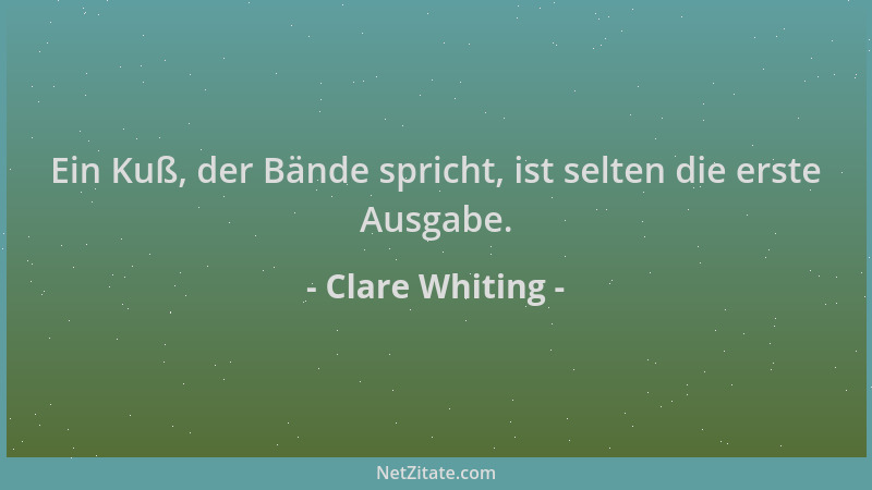 Clare Whiting - Ein Kuß, der Bände spricht, ist selten die erste Ausgabe....