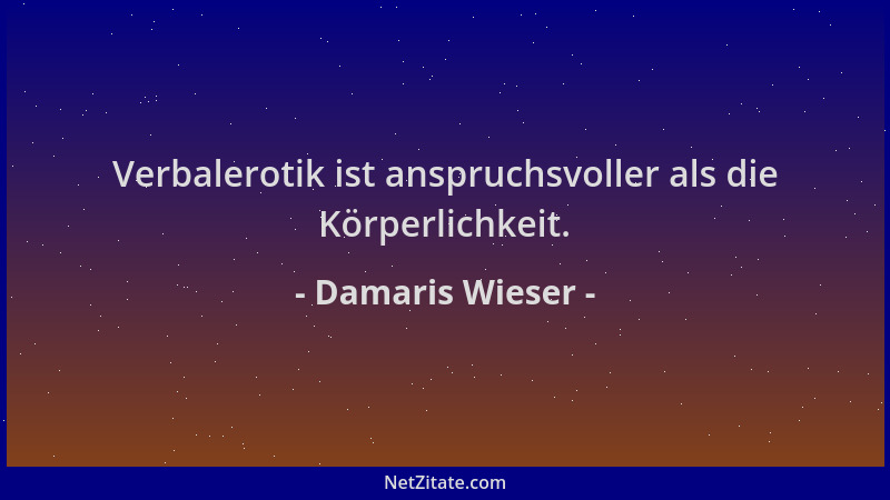 Damaris Wieser - Verbalerotik ist anspruchsvoller als die Körperlichkeit....