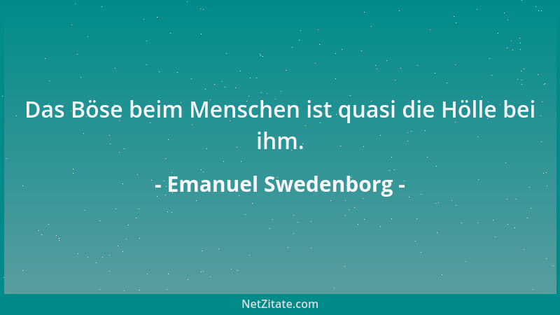 Emanuel Swedenborg - Das Böse beim Menschen ist quasi die Hölle bei ihm....