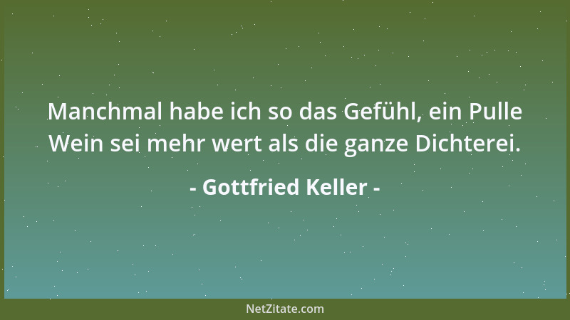 Gottfried Keller - Ruhig, mit nur wenigen Meisterschlägen, schmiede der rechte Mann sein Glück!...