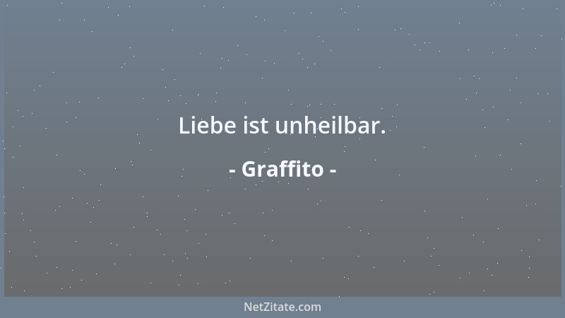 Graffito - Liebe ist unheilbar....