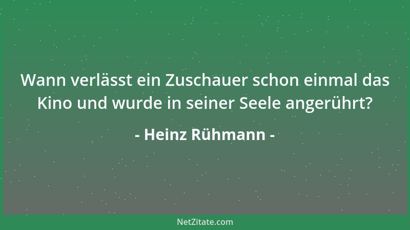 Heinz Rühmann - Wann verlässt ein Zuschauer schon einmal das Kino und wurde in seiner Seele angerührt?...